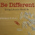 "Be different...." "Be different...."