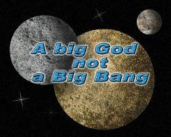 Big God Not Big Bang