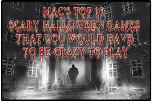 Top 10 Scary Halloween Games That You Would Have to Be Crazy to Play Top 10 Scary Halloween Games That You Would Have to Be Crazy to Play