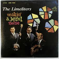 The above album: "The Limeliters Makin' A Joyful Noise."