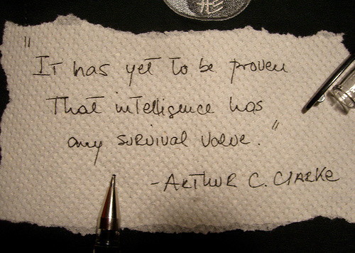 It has yet to be proven that intelligence has any survival value. - Arthur C. Clarke