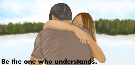 Give your girlfriend a hug to let her know you care and understand.