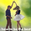 20 Tips on How to Be the Best Boyfriend