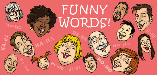 Words that sound funny when you say them.  