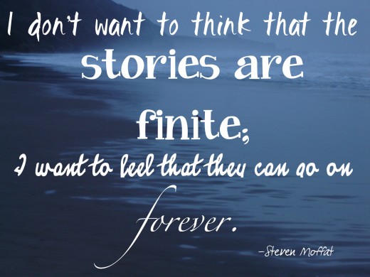 I don't want to think that stories are finite; I want to believe that they can go on forever. 