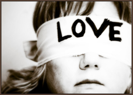 Love isn't blind, Infatuation is.