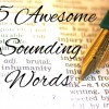 45 Awesome Sounding Words