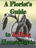A Florist's Guide to Killing Houseplants