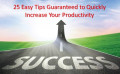 25 Easy Tips that are Guaranteed to Quickly Increase Your Productivity