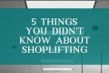 5 Things You Didn't Know About Shoplifting