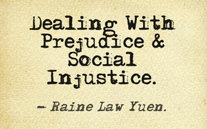 Dealing With prejudice & social Injustice: Raine Law Yuen.