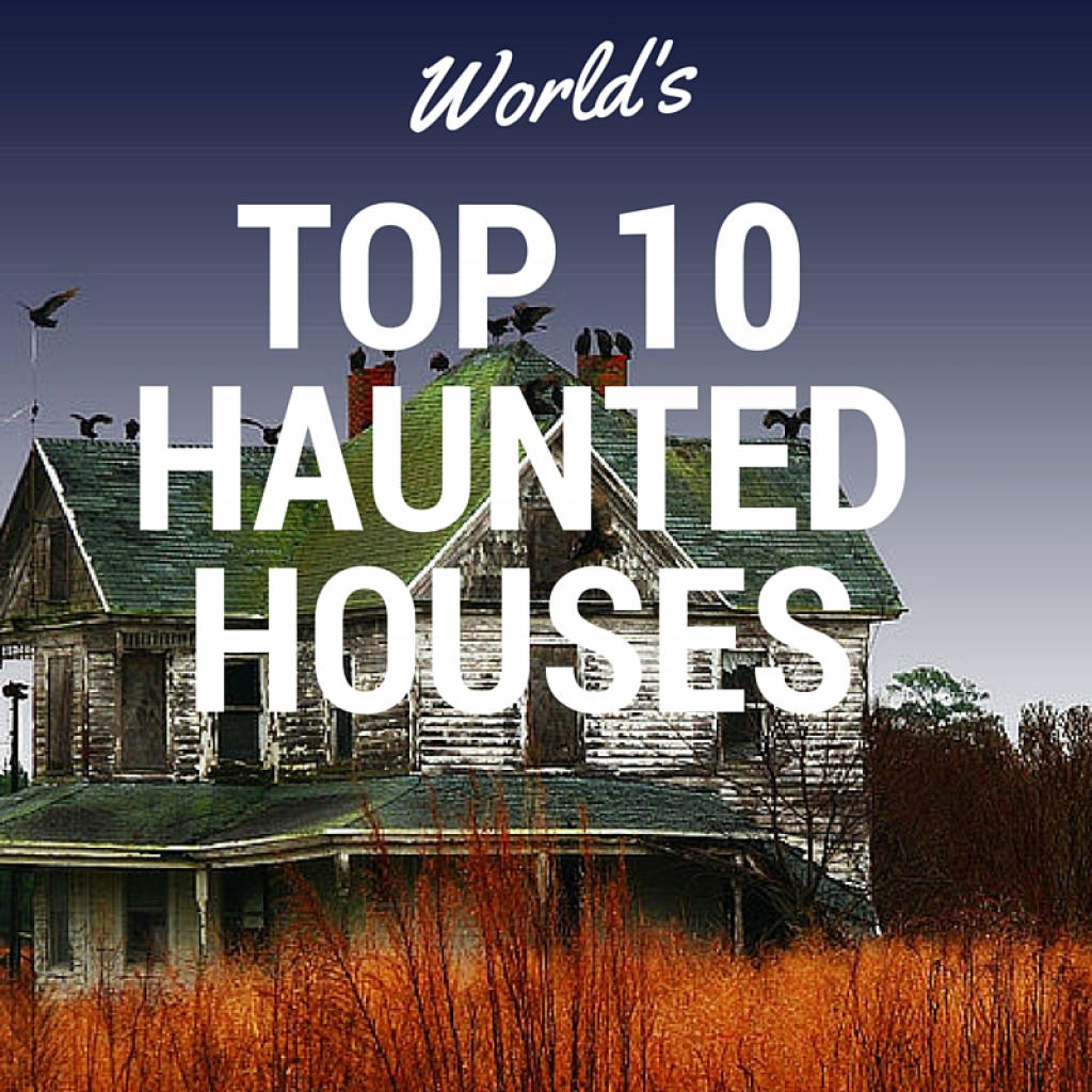 Top 10 Haunted Houses Around The World