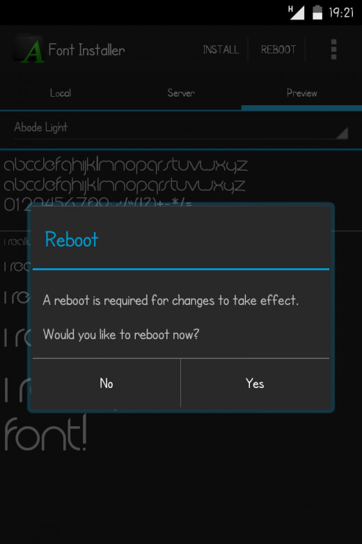 After you install a particular font, the app asks you to reboot your device. Just say NO. reboot your device manually and you have your new fonts installed!!