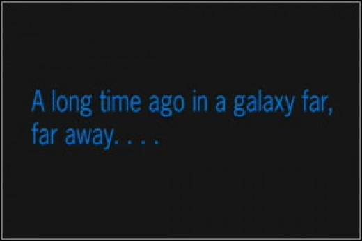 For a long time that. A long time ago, in far-far Galaxy.... Long time ago in a Galaxy far away. In a Galaxy far far away. Along time ago, in a Galaxy far far away.