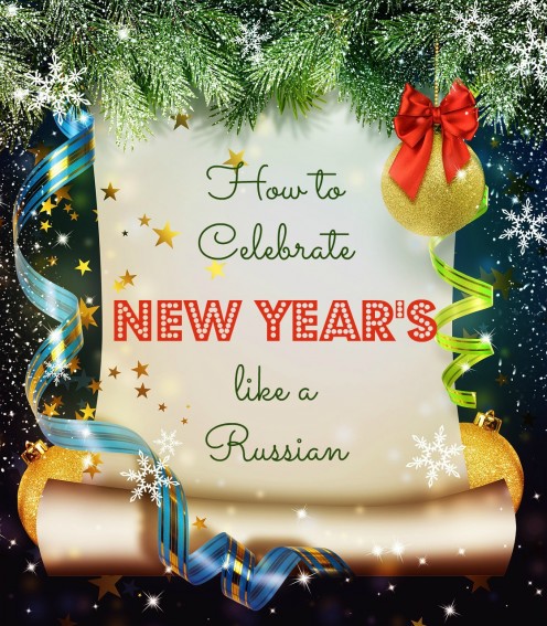 How to Celebrate New Year's Like a Russian How to Celebrate New Year's Like a Russian