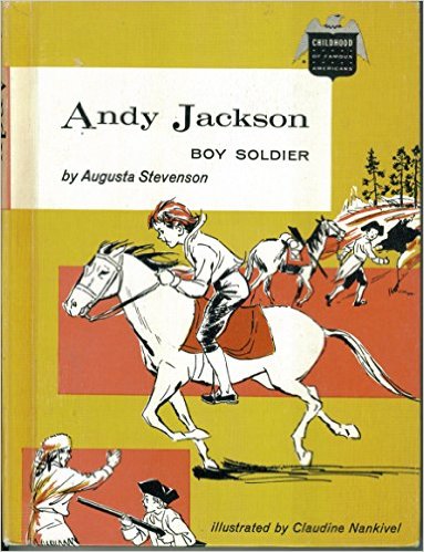 Andy Jackson, Boy Soldier (Childhood of Famous Americans) by Augusta Stevenson - All images are from amazon.com.