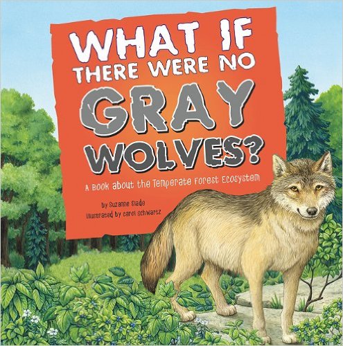 What If There Were No Gray Wolves?: A Book About the Temperate Forest Ecosystem (Food Chain Reactions) by Suzanne Slade