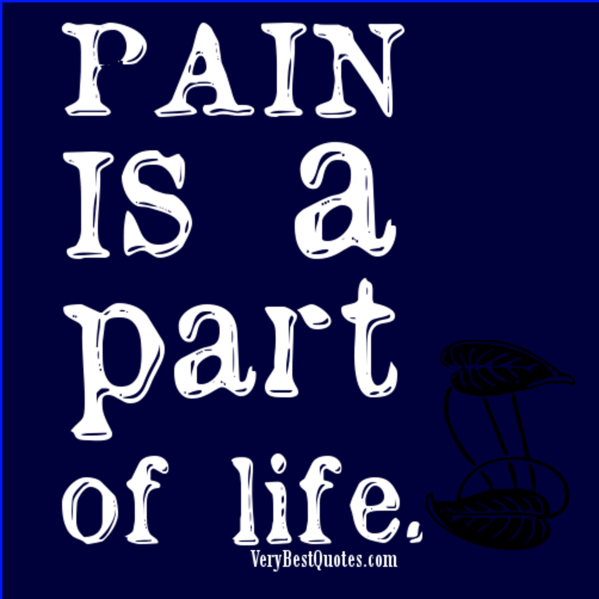 Pain is a part of life!