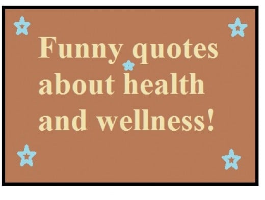  Good  Funny Wellness Quotes  and Sayings  about Health  HubPages