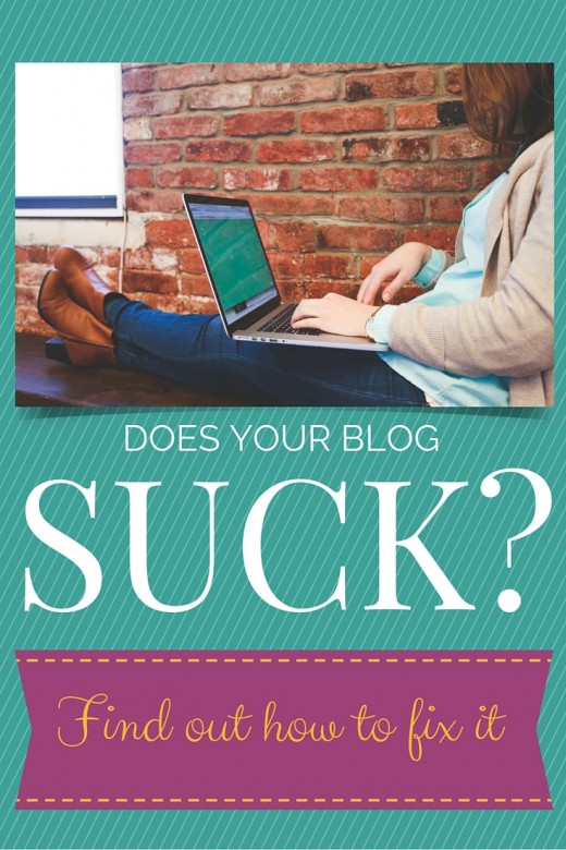 Does your blog SUCK? 10 reasons why your blog might suck and how to fix those issues.