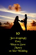 10 Jaw-Droppingly Easy Ways to Save Money on Your Wedding