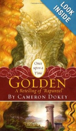 This is the book cover of Golden (A Retelling of Rapunzel) by Cameron Dokey for the Mass Market Paperback Edition