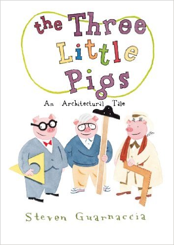 The Three Little Pigs: An Architectural Tale by Steven Guarnaccia