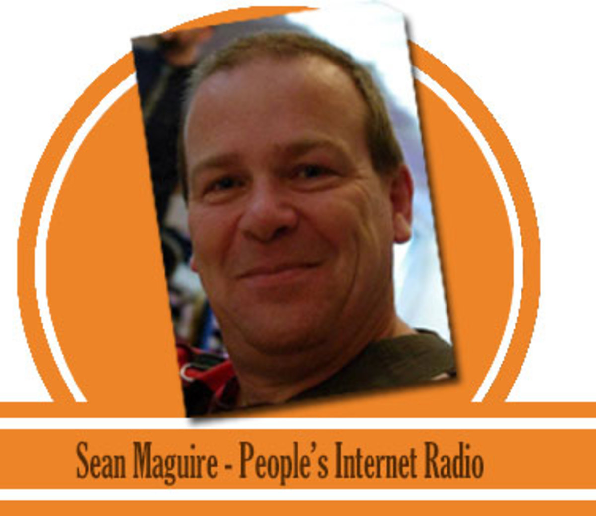 Sean Maguire, Peoples Internet Radio. Thank you for finally giving us a voice. 