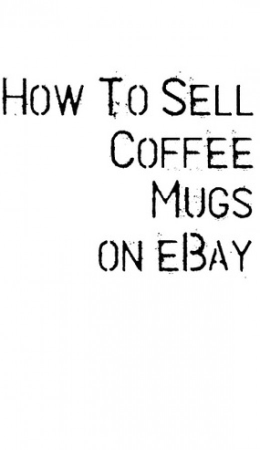 How To Sell Coffee Mugs on eBay HubPages