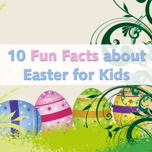10 Fun Facts About Easter for Kids 10 Fun Facts About Easter for Kids