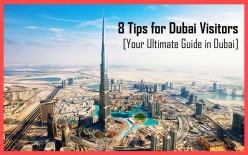 8 Tips For Dubai Visitors [Your Ultimate Guide in Dubai]