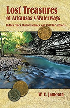 Lost Treasures of Arkansas's Waterways: Hidden Mines, Buried Fortunes, and Civil War Artifacts by W.C. Jameson