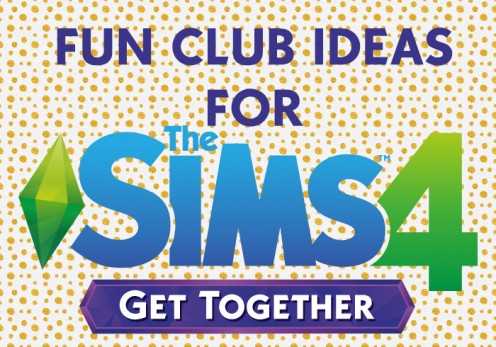 Fun Club Ideas for the Sims 4: Get Together Fun Club Ideas for the Sims 4: Get Together
