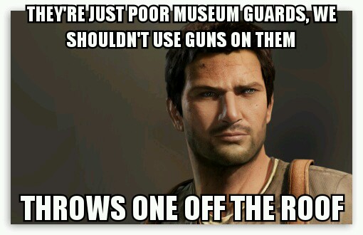 Insert out of context Uncharted 2 meme here!
