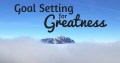 Goal Setting Tips That Changed My Life For Greatness