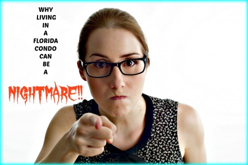 Why Living in a Florida Condo Can Be a Nightmare! Why Living in a Florida Condo Can Be a Nightmare!