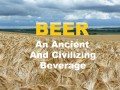Beer, an Ancient and Civilizing Beverage