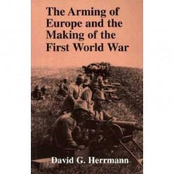 A Review of The Arming of Europe and the Making of the First World War