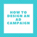 How to Design an Ad Campaign