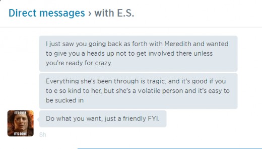Yeah, they have been harassing my friends for years now. It got so bad that I thought one of them posed as my cousin on Twitter whom I only knew had a Facebook account. I called my cousin to make sure. Yet, they feel the need to warn others about me.