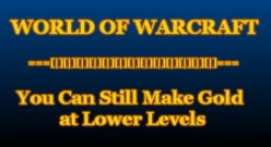 Free Tips on Making Gold at Low Levels in World of Warcraft