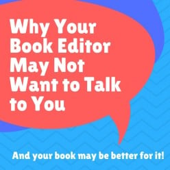 Why Your Book Editor May Not Want to Talk to You