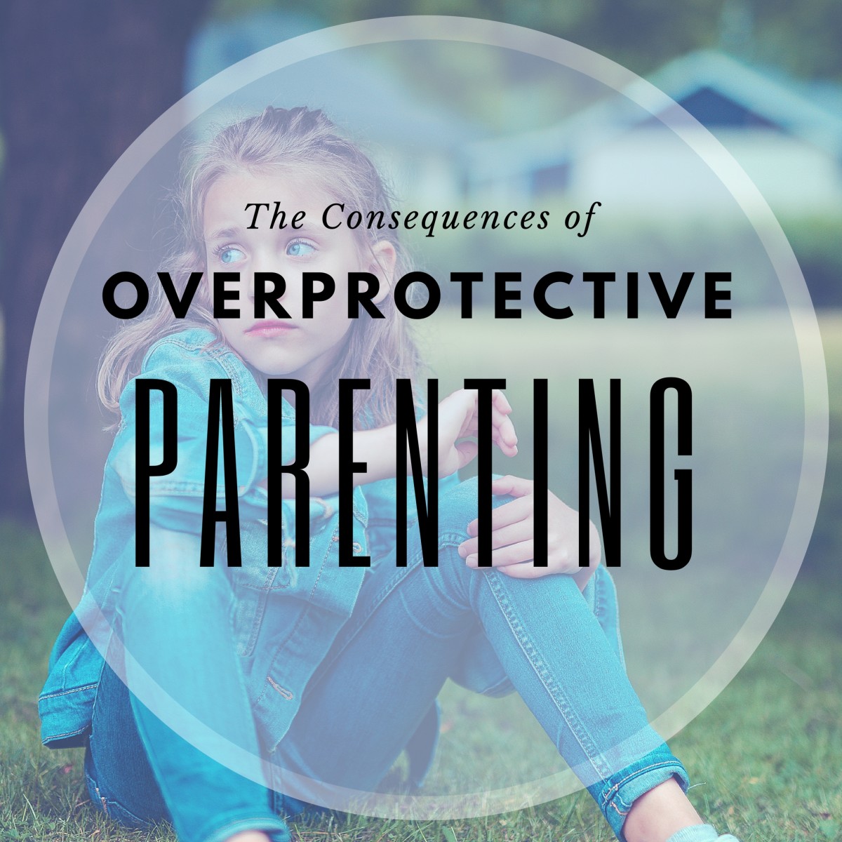 Why Children Of Overprotective Parents Are Slated To Fail In Life