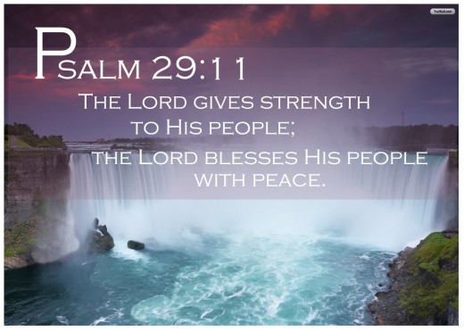 Psalms 29:11: The Lord will give strength to his people. The Lord will bless his people with peace.