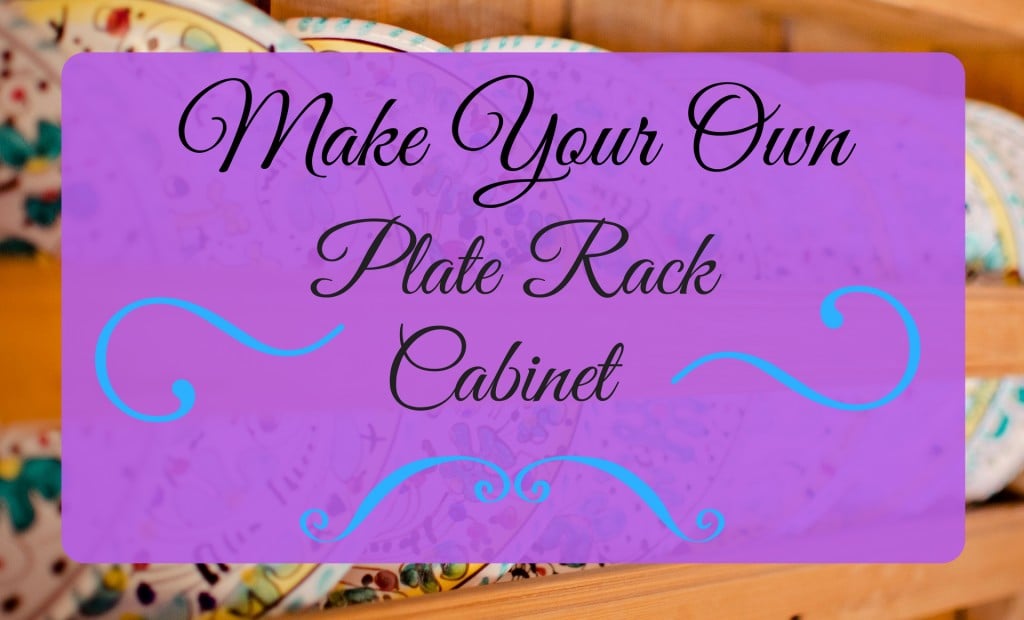 How To Build Your Own Plate Rack Cabinet Dengarden