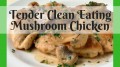 Tender Clean Eating Mushroom Chicken