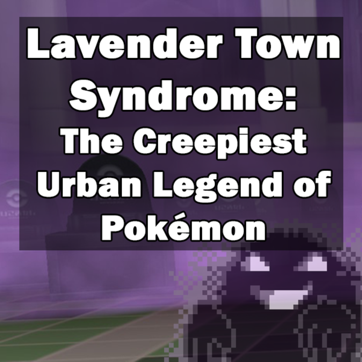 Lavender Town Syndrome The Creepiest Urban Legend Of