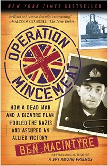 Operation Mincemeat: How a dead man and a bizarre plan fooled the Nazis and assured an Allied victory