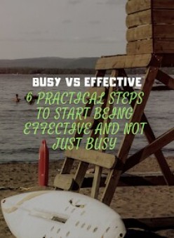 Busy vs Effective: 6 practical ways to start being effective, not just busy.