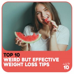 Top 10 Weird but Proven Effective Weight Loss Tips That Works for Everyone!